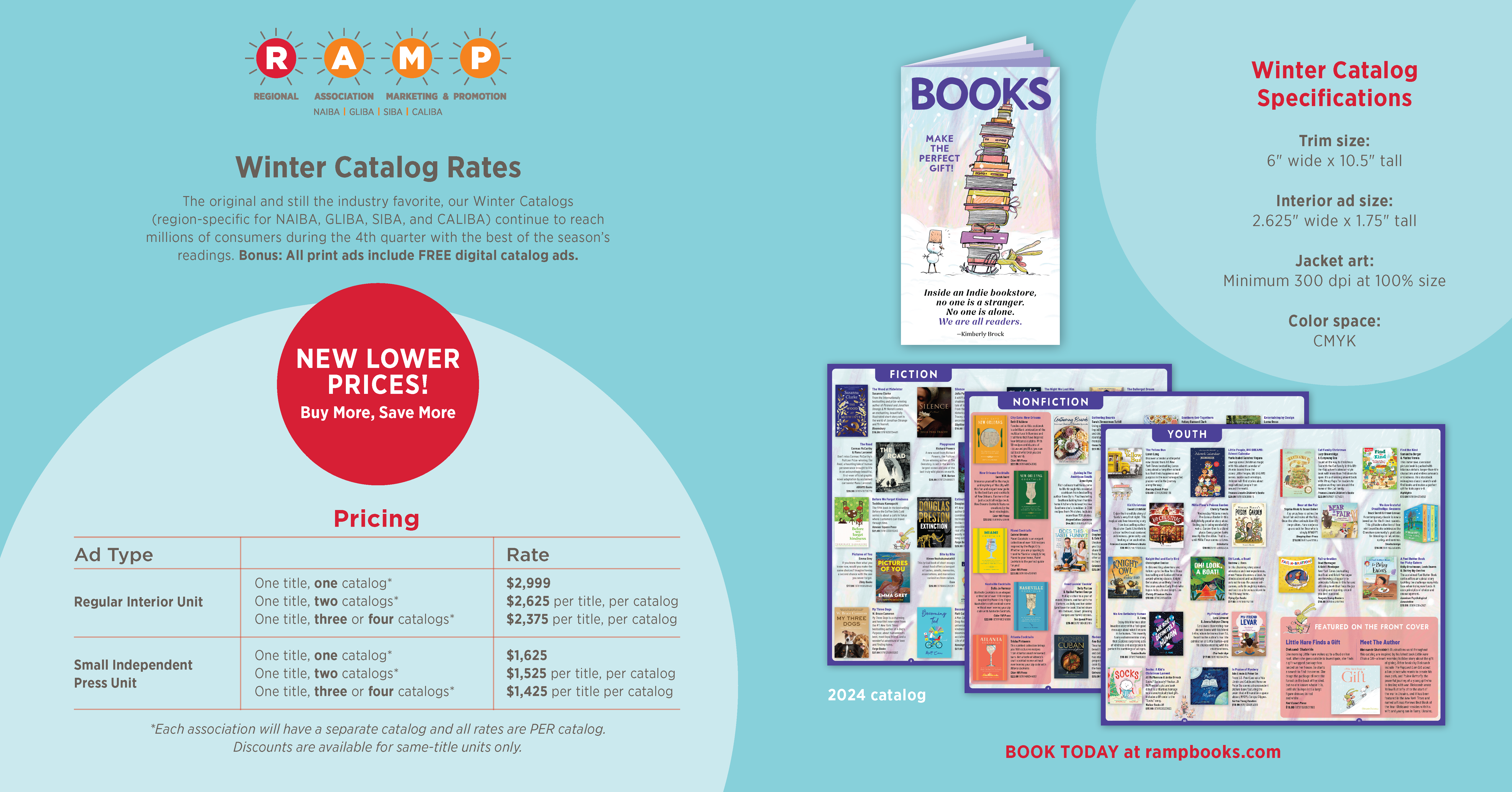 Winter Catalog Rates The original and still the industry favorite, our Winter Catalogs (region-specific for NAIBA, GLIBA, SIBA, and CALIBA) continue to reach millions of consumers during the 4th quarter with the best of the season’s readings. Bonus: All print ads include FREE digital catalog ads. Winter Catalog Specifications Trim size: 6 wide x 10.5 tall Interior ad size: 2.625 wide x 1.75 tall Jacket art: Minimum 300 dpi at 100% size Color space: CMYK