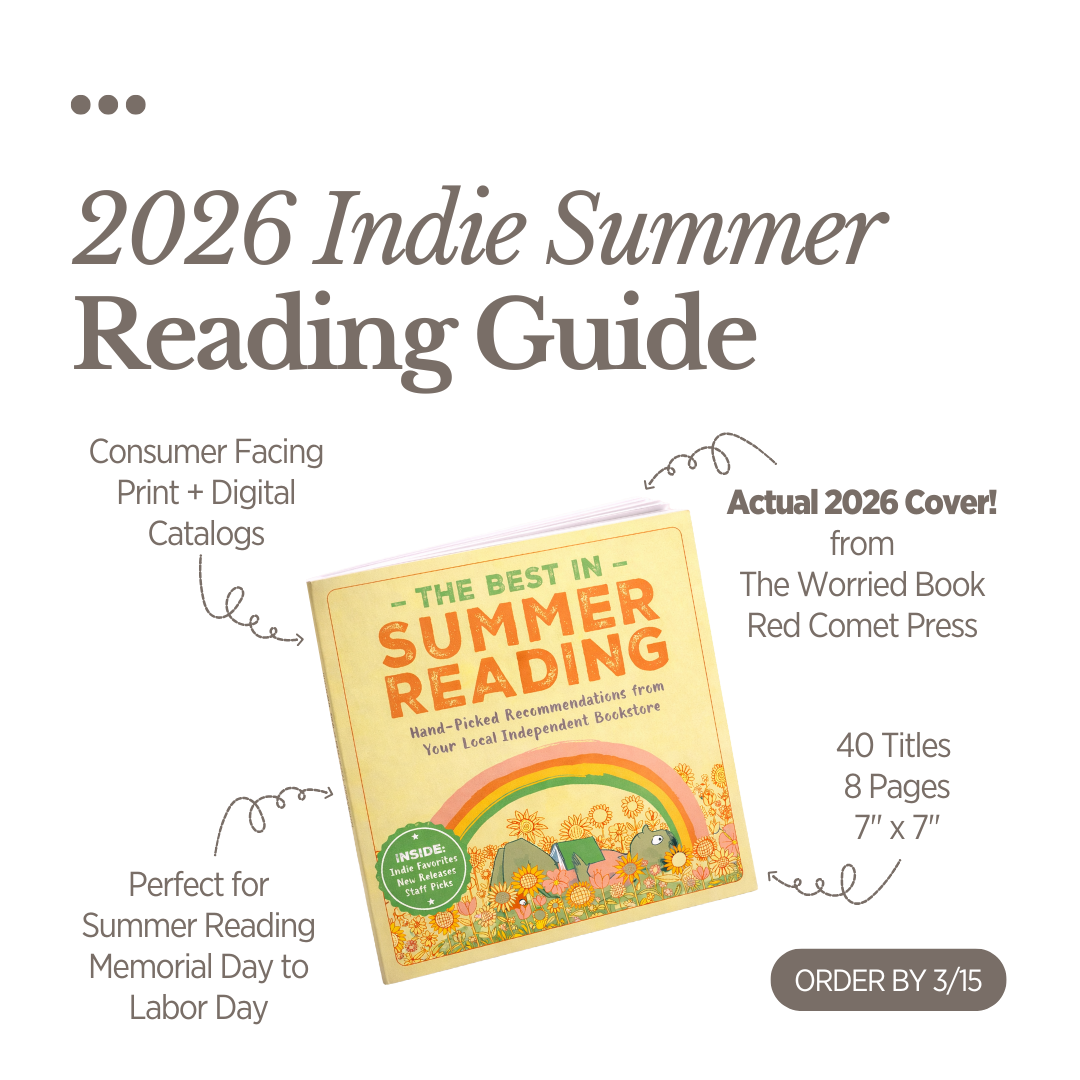Graphic that displays the 2026 summer catalog cover, and reads 2026 Indie Summer Reading Guide Consumer Facing Print and Digital Catalogs. Actual 2026 Cover from The Worried Book from Red Comet Press. 40 Titles, 8 pages, 7 inches square. Prefect for Summer Reading Memorial Day to Labor Day. Orcer by 3/15.
